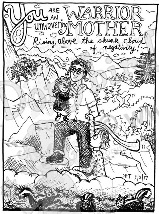 Warrior Mother, 8x10 mama inspiration art print by Dorothy Tully. Pen drawing of a confident mom strongly carrying and helping her kids up a mountain with hiking boots on, positive, uplifting, optimistic motivational text says "You are an unwavering Warrior Mother, rising above the skunk cloud of negativity!"